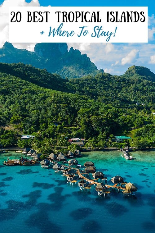 The BEST Tropical Islands To Visit (And Where To Stay)